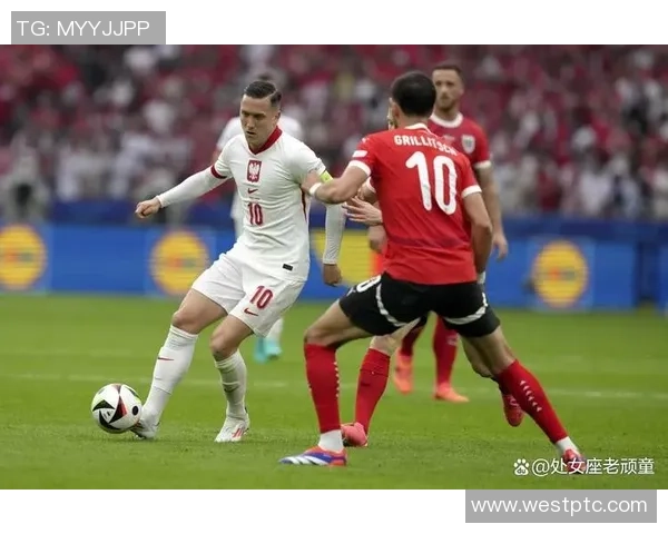 波兰足球明星意外失利引发热议球迷对未来的期待与担忧 波兰足球明星意外失利引发热议球迷对未来的期待与担忧